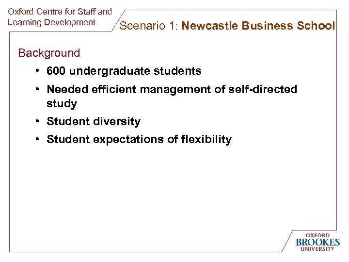 Oxford Centre for Staff and Learning Development Scenario 1: Newcastle Business School Background •