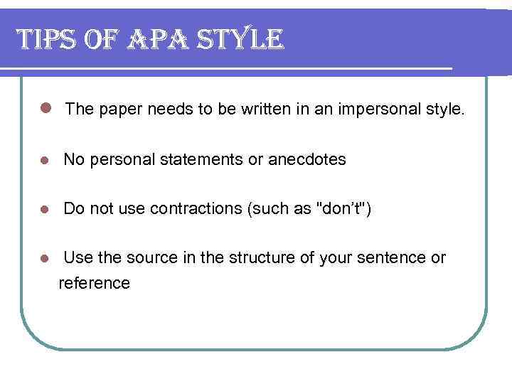 tips of apa style l The paper needs to be written in an impersonal