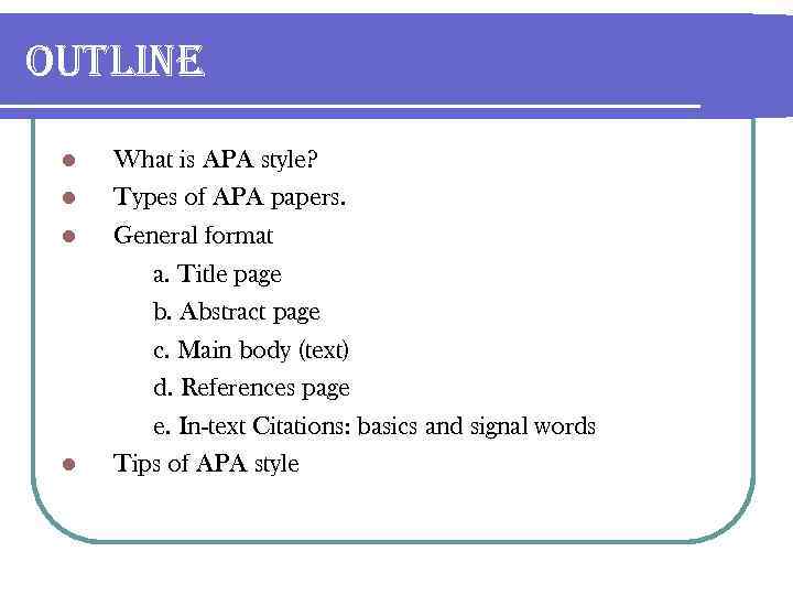 o. Utline l l What is APA style? Types of APA papers. General format
