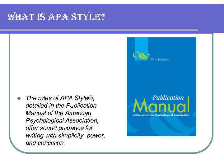 what is apa style? l The rules of APA Style®, detailed in the Publication