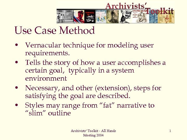 Use Case Method • Vernacular technique for modeling user requirements. • Tells the story