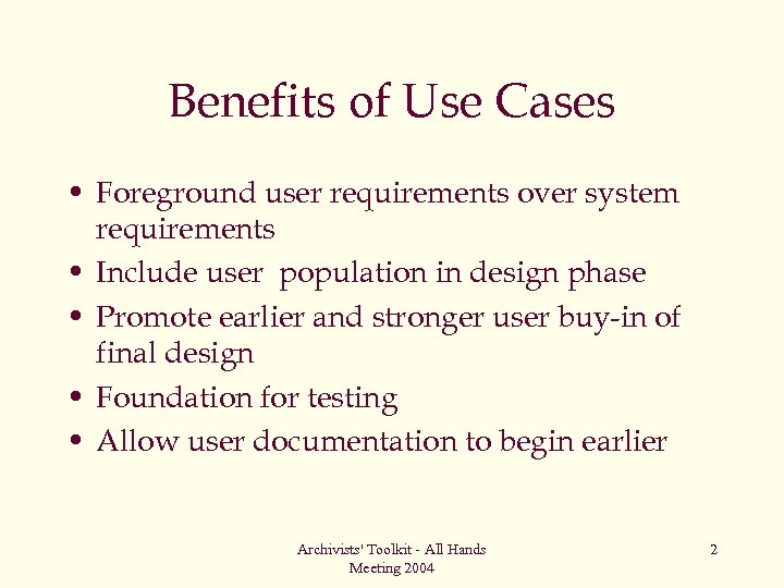 Benefits of Use Cases • Foreground user requirements over system requirements • Include user