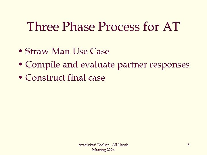 Three Phase Process for AT • Straw Man Use Case • Compile and evaluate