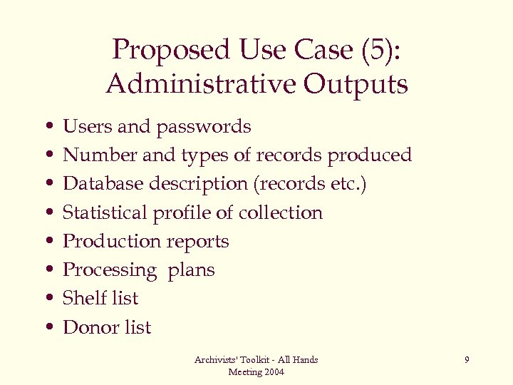 Proposed Use Case (5): Administrative Outputs • • Users and passwords Number and types