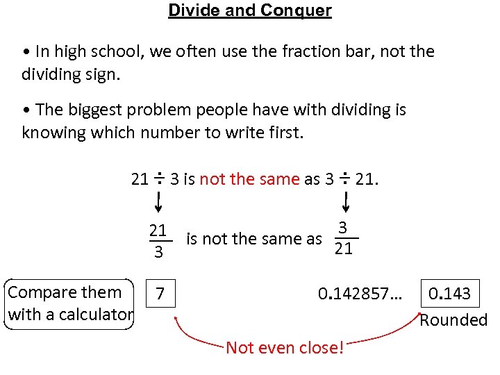 Divide and Conquer • In high school, we often use the fraction bar, not