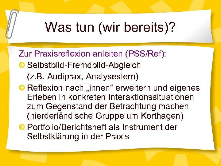 Was tun (wir bereits)? Zur Praxisreflexion anleiten (PSS/Ref): Selbstbild-Fremdbild-Abgleich (z. B. Audiprax, Analysestern) Reflexion
