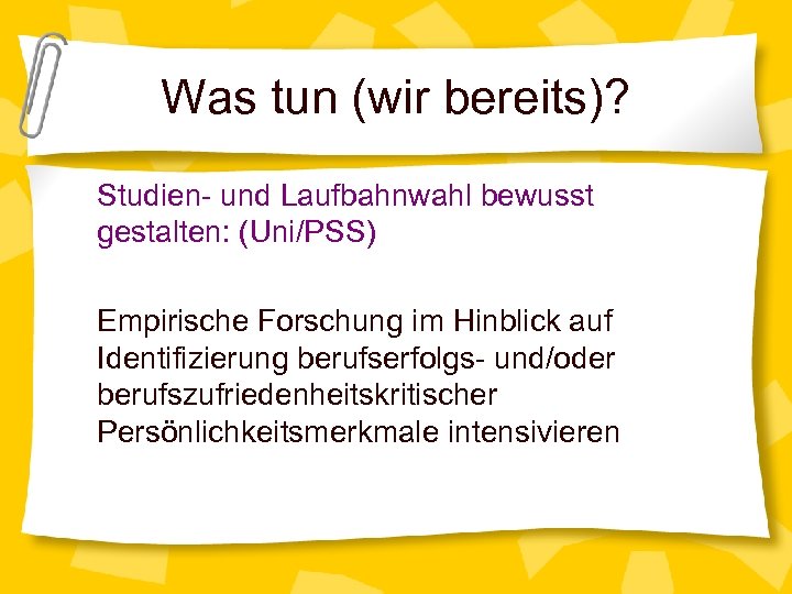 Was tun (wir bereits)? Studien- und Laufbahnwahl bewusst gestalten: (Uni/PSS) Empirische Forschung im Hinblick
