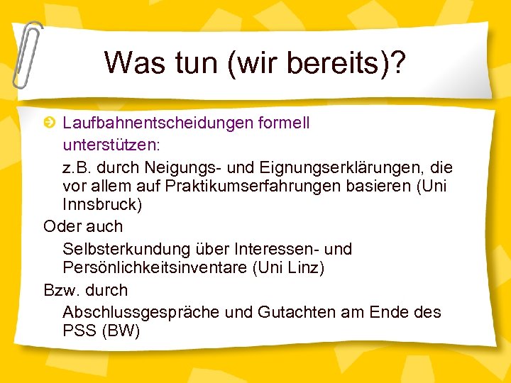 Was tun (wir bereits)? Laufbahnentscheidungen formell unterstützen: z. B. durch Neigungs- und Eignungserklärungen, die