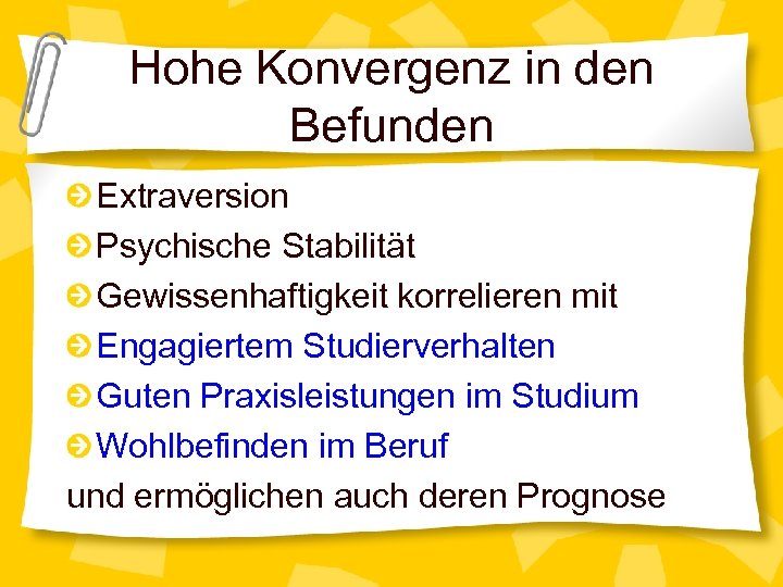 Hohe Konvergenz in den Befunden Extraversion Psychische Stabilität Gewissenhaftigkeit korrelieren mit Engagiertem Studierverhalten Guten