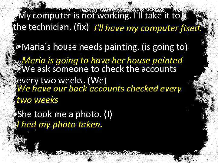  • My computer is not working. I'll take it to the technician. (fix)