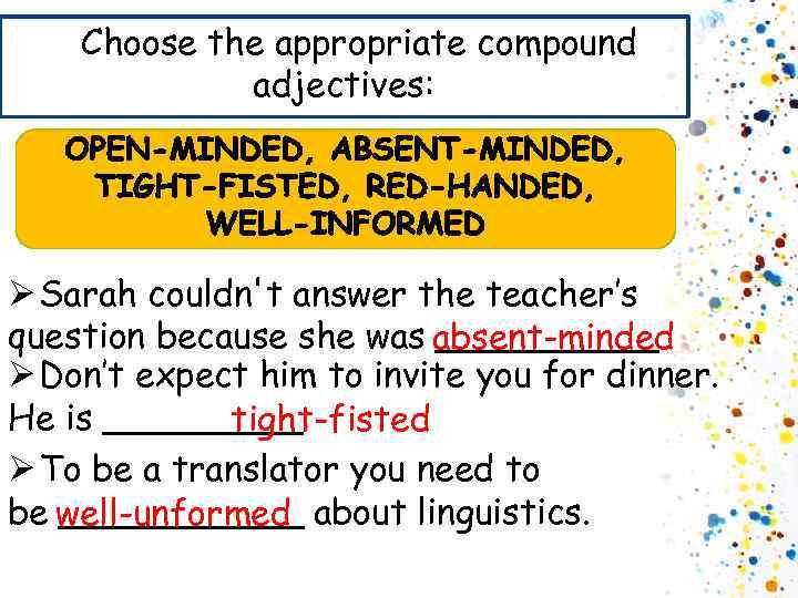 Choose the appropriate compound adjectives: Ø Sarah couldn't answer the teacher’s question because she