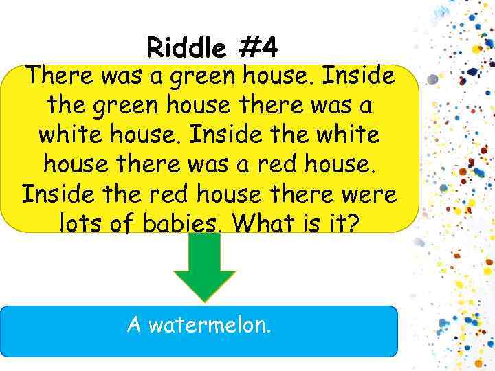 Riddle #4 There was a green house. Inside the green house there was a