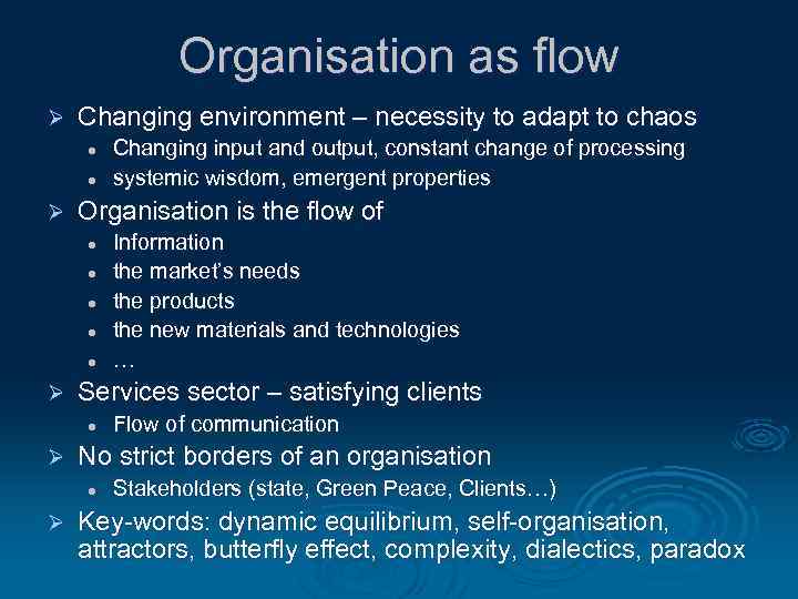 Organisation as flow Ø Changing environment – necessity to adapt to chaos l l