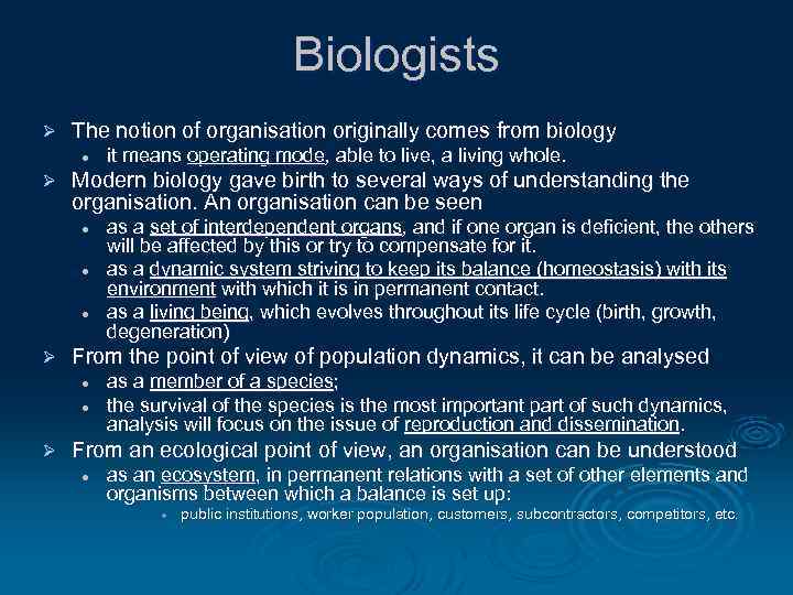 Biologists Ø The notion of organisation originally comes from biology l Ø Modern biology