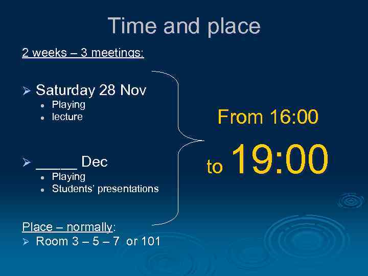 Time and place 2 weeks – 3 meetings: Ø Saturday 28 Nov l l