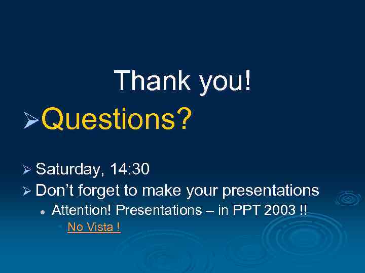 Thank you! ØQuestions? Ø Saturday, 14: 30 Ø Don’t forget to make your presentations