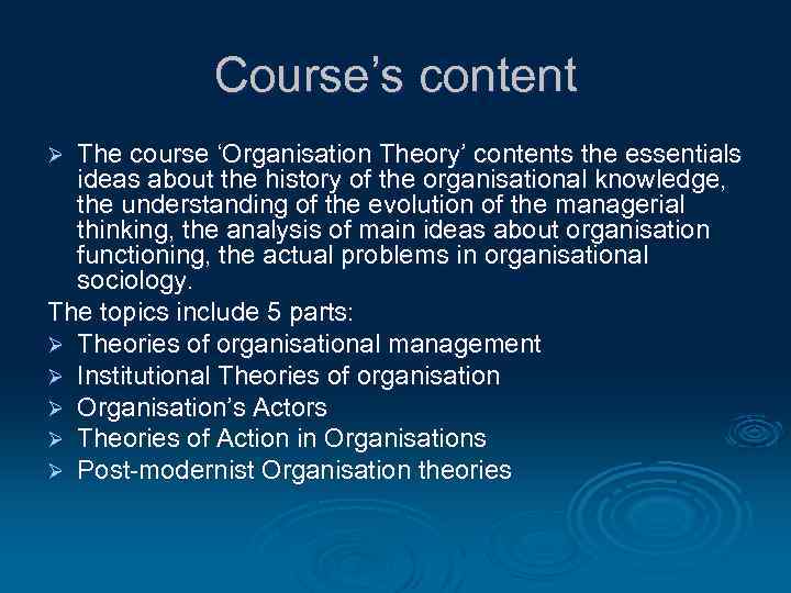 Course’s content The course ‘Organisation Theory’ contents the essentials ideas about the history of