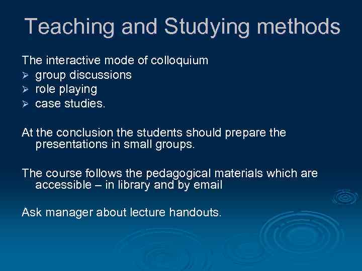 Teaching and Studying methods The interactive mode of colloquium Ø group discussions Ø role