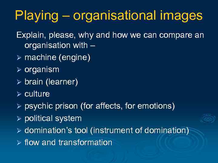 Playing – organisational images Explain, please, why and how we can compare an organisation