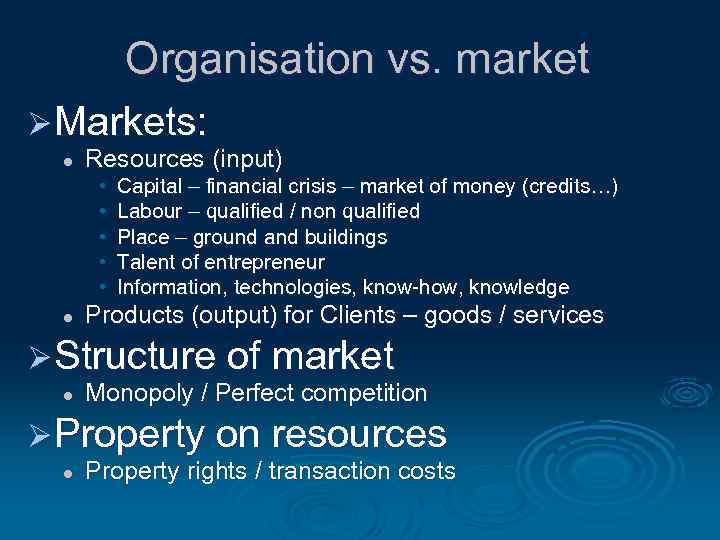 Organisation vs. market Ø Markets: l Resources (input) • • • l Capital –
