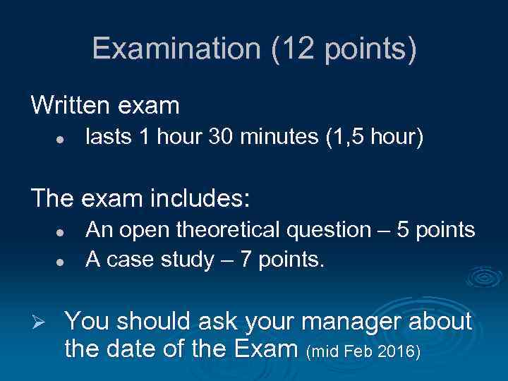 Examination (12 points) Written exam l lasts 1 hour 30 minutes (1, 5 hour)
