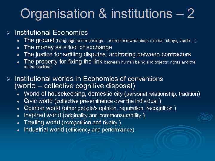 Organisation & institutions – 2 Ø Institutional Economics l l Ø The ground (Language