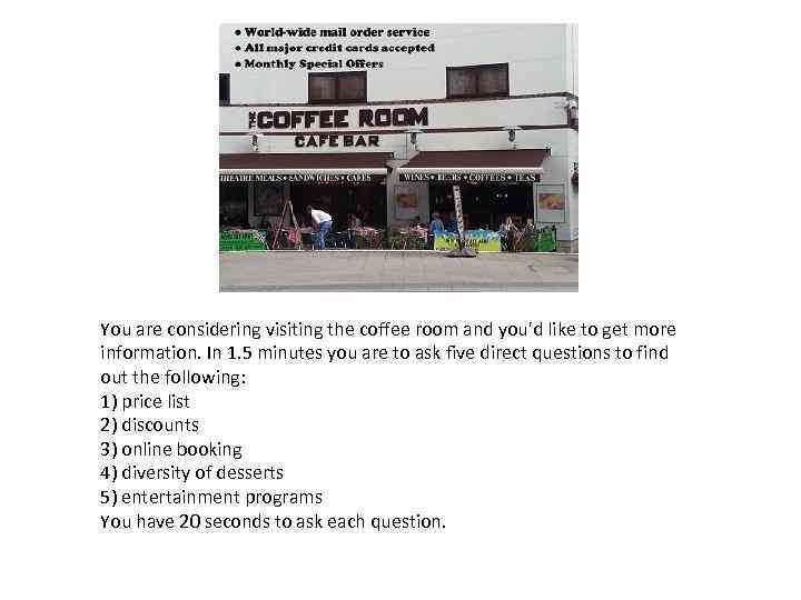 You are considering visiting the coffee room and you'd like to get more information.