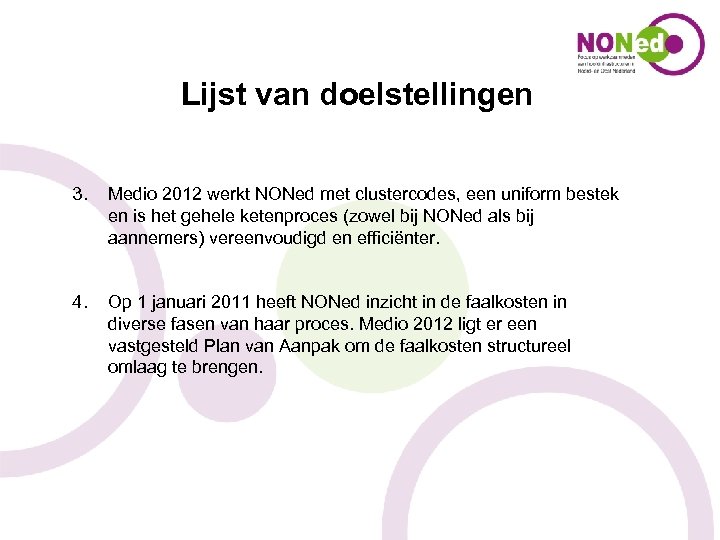 Lijst van doelstellingen 3. Medio 2012 werkt NONed met clustercodes, een uniform bestek en