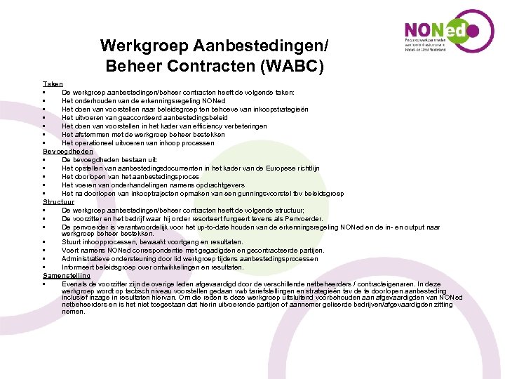 Werkgroep Aanbestedingen/ Beheer Contracten (WABC) Taken • De werkgroep aanbestedingen/beheer contracten heeft de volgende