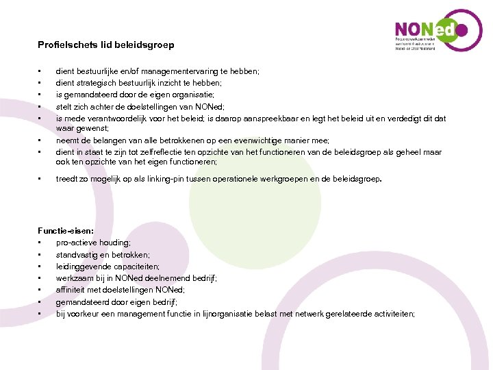 Profielschets lid beleidsgroep • • dient bestuurlijke en/of managementervaring te hebben; dient strategisch bestuurlijk