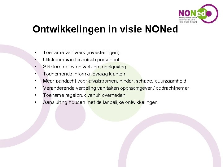 Ontwikkelingen in visie NONed • • Toename van werk (investeringen) Uitstroom van technisch personeel