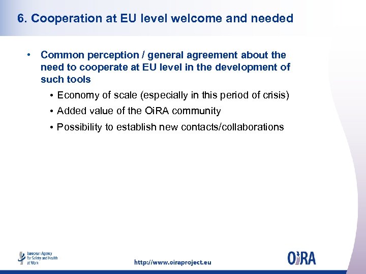 6. Cooperation at EU level welcome and needed • Common perception / general agreement
