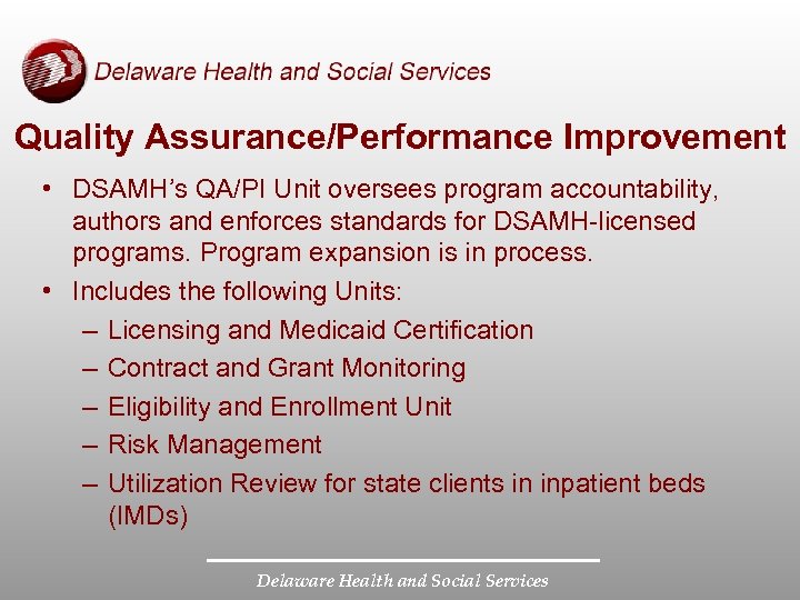 Quality Assurance/Performance Improvement • DSAMH’s QA/PI Unit oversees program accountability, authors and enforces standards