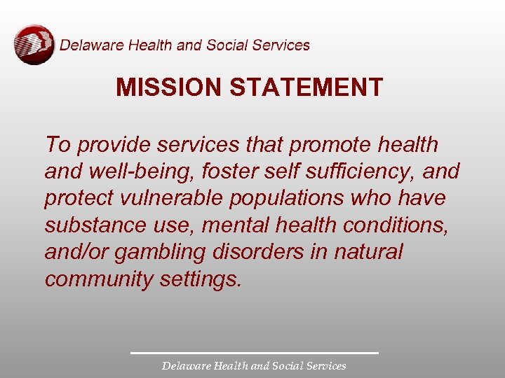 MISSION STATEMENT To provide services that promote health and well-being, foster self sufficiency, and
