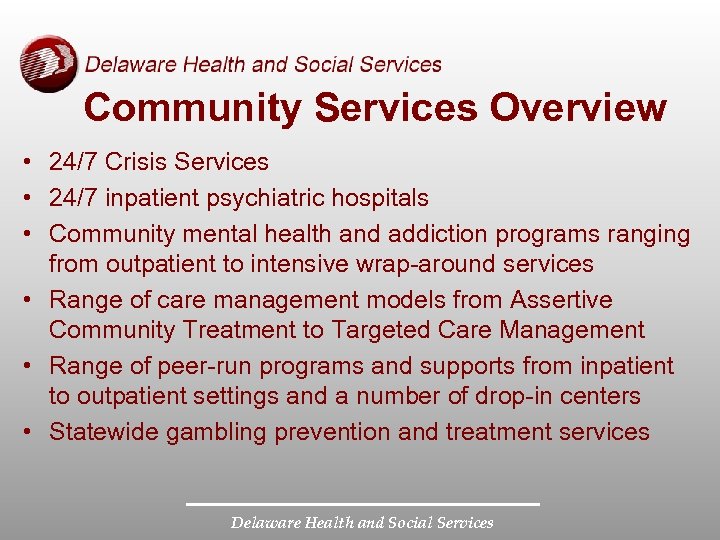 Community Services Overview • 24/7 Crisis Services • 24/7 inpatient psychiatric hospitals • Community