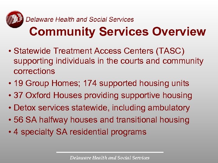 Community Services Overview • Statewide Treatment Access Centers (TASC) supporting individuals in the courts