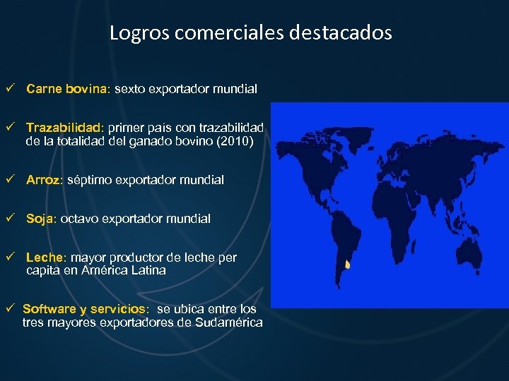 Logros comerciales destacados ü Carne bovina: sexto exportador mundial ü Trazabilidad: primer país con