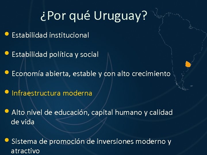 ¿Por qué Uruguay? • Estabilidad institucional • Estabilidad política y social • Economía abierta,