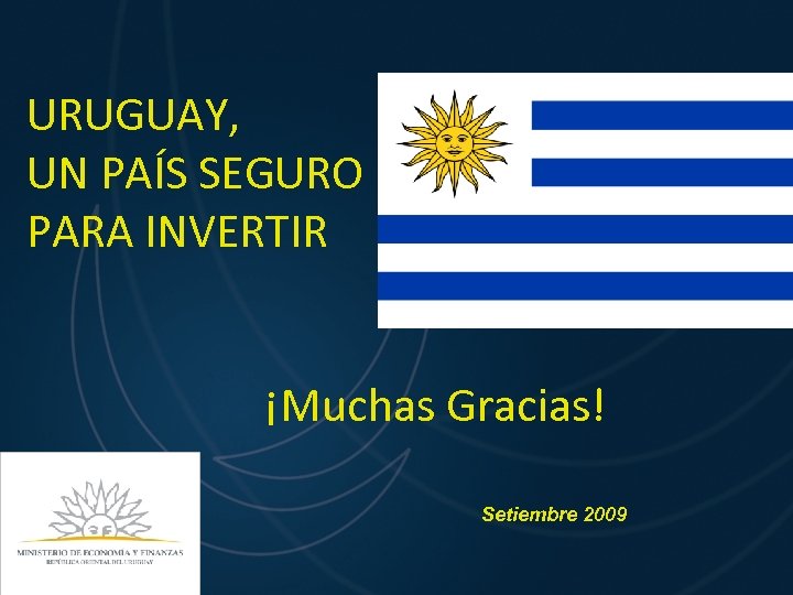 URUGUAY, UN PAÍS SEGURO PARA INVERTIR ¡Muchas Gracias! Setiembre 2009 