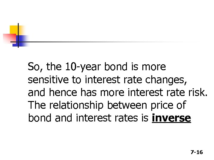 So, the 10 -year bond is more sensitive to interest rate changes, and hence