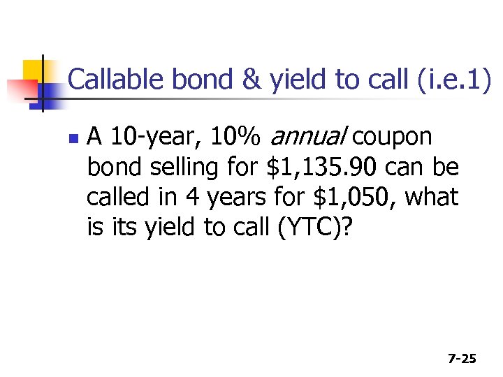 Callable bond & yield to call (i. e. 1) n A 10 -year, 10%