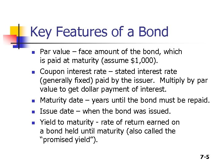 Key Features of a Bond n n n Par value – face amount of