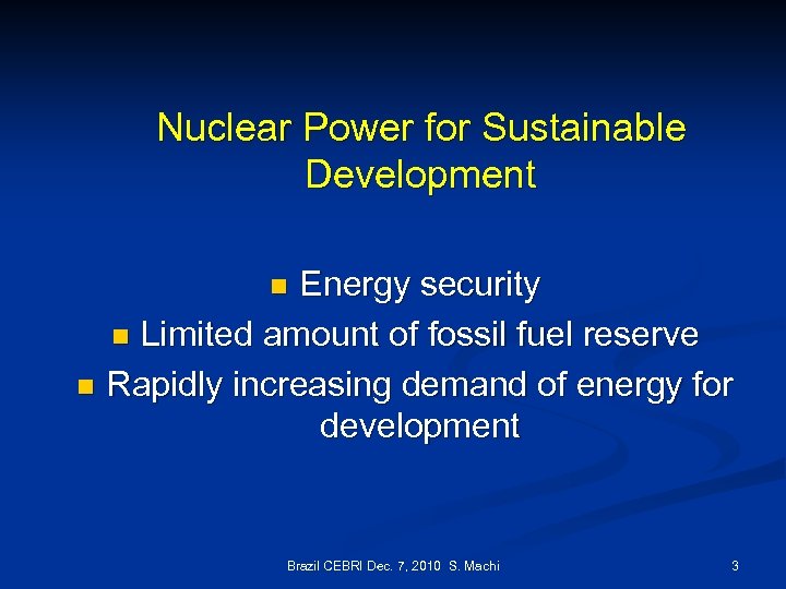 Nuclear Power for Sustainable Development Energy security n Limited amount of fossil fuel reserve