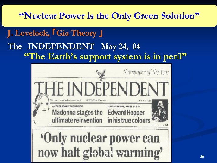 “Nuclear Power is the Only Green Solution” 　 J. Lovelock, 「Gia Theory 」 　The　INDEPENDENT