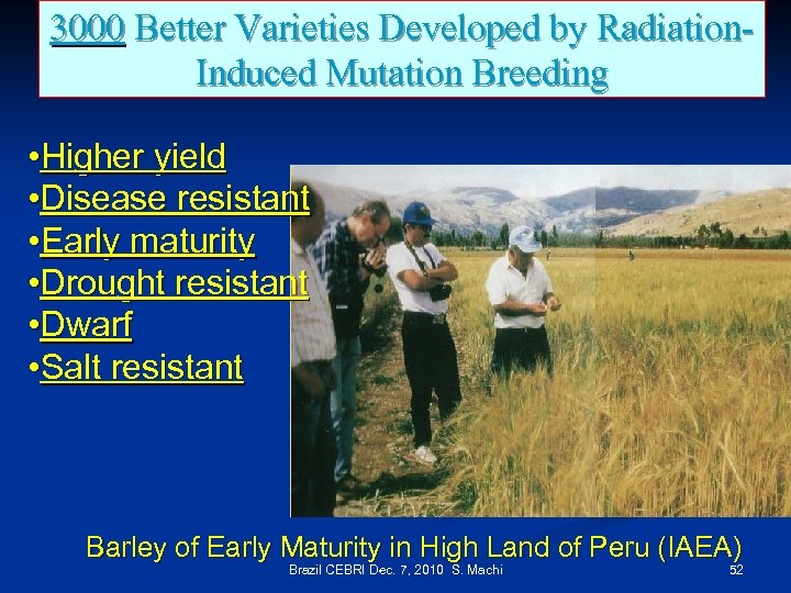 3000 Better Varieties Developed by Radiation. Induced Mutation Breeding • Higher yield • Disease
