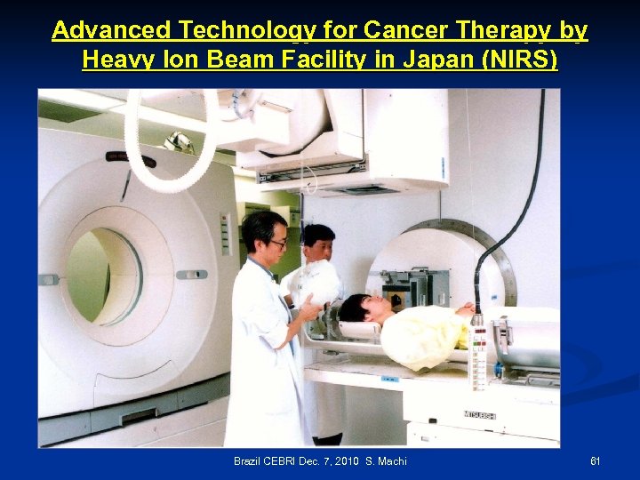 Advanced Technology for Cancer Therapy by Heavy Ion Beam Facility in Japan (NIRS) Brazil