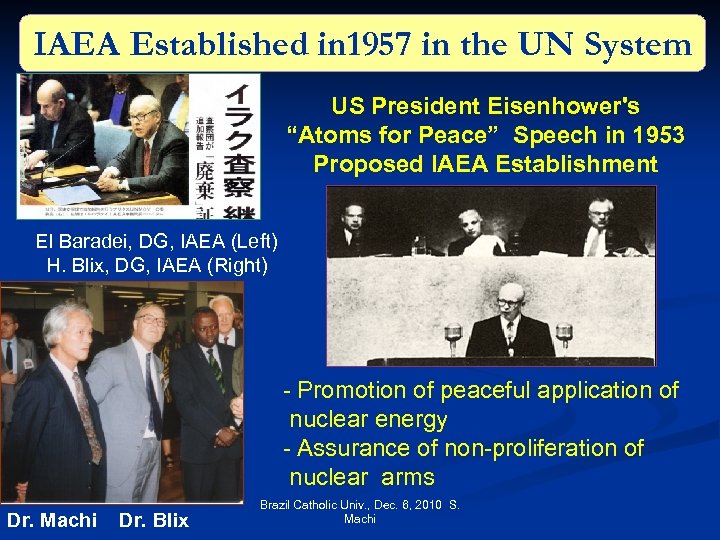 IAEA Established in 1957 in the UN System US President Eisenhower's “Atoms for Peace”