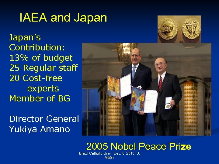 IAEA and Japan’s Contribution: 13% of budget 25 Regular staff 20 Cost-free experts Member