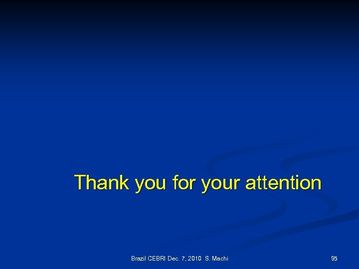 Thank you for your attention Brazil CEBRI Dec. 7, 2010 S. Machi 95 