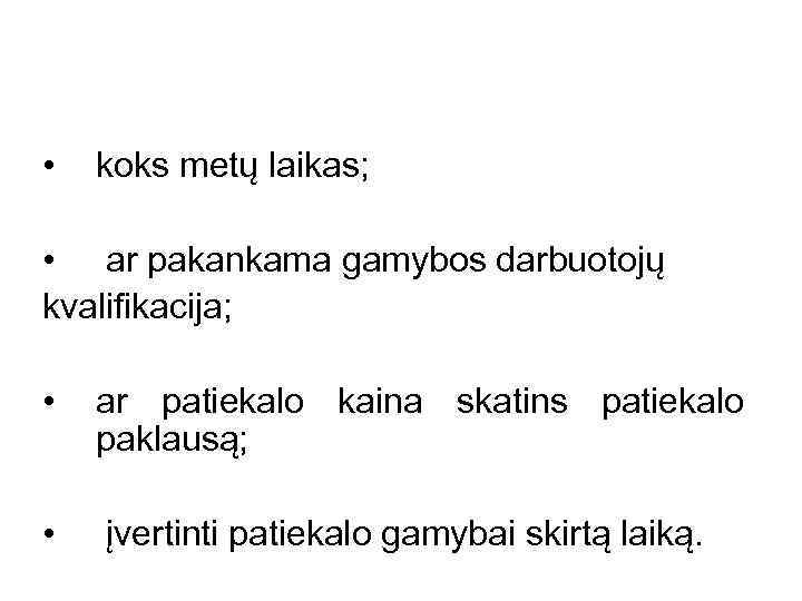  • koks metų laikas; • ar pakankama gamybos darbuotojų kvalifikacija; • ar patiekalo